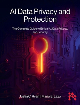 Hardcover AI Data Privacy and Protection: The Complete Guide to Ethical AI, Data Privacy, and Security Book