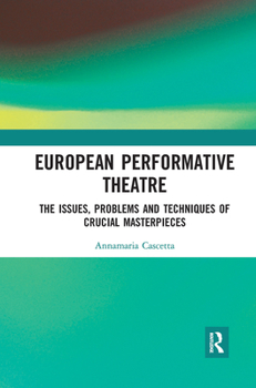 Paperback European Performative Theatre: The Issues, Problems and Techniques of Crucial Masterpieces Book