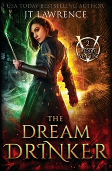 The Dream Drinker: Blood Magic: Book 2 - Book #2 of the Blood Magic