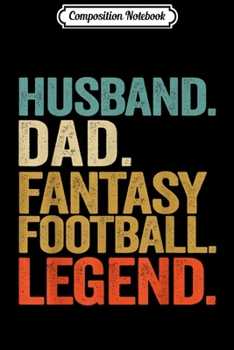 Composition Notebook: Mens Husband Dad Fantasy Football LEGEND  Journal/Notebook Blank Lined Ruled 6x9 100 Pages