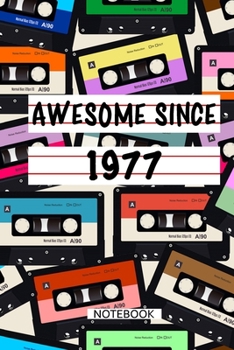 Awesome Since 1977  Notebook Birthday Gift: Lined Notebook / Mixtape Gift, 120 Pages, 6x9, Soft Cover, Matte Finish