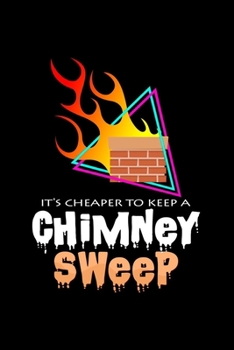 It's cheaper to keep a chimney sweep: 6x9 Chimney Sweep | blank with numbers paper | notebook | notes