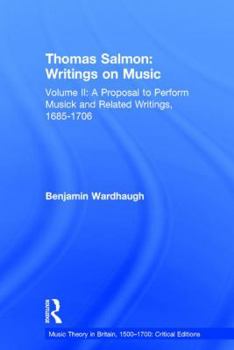 Hardcover Thomas Salmon: Writings on Music: Volume II: A Proposal to Perform Musick and Related Writings, 1685-1706 Book