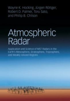Hardcover Atmospheric Radar: Application and Science of Mst Radars in the Earth's Mesosphere, Stratosphere, Troposphere, and Weakly Ionized Regions Book