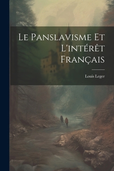 Paperback Le Panslavisme Et L'intérêt Français [French] Book