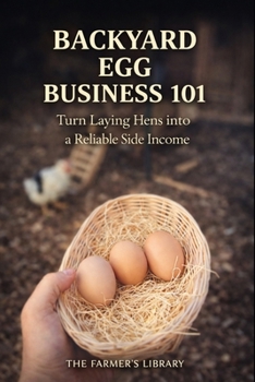 Backyard Egg Business 101: Turn Laying Hens into a Reliable Side Income with Simple Systems That Work