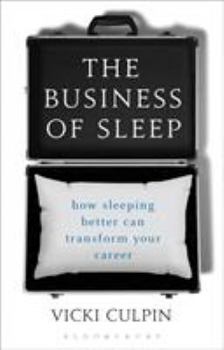 Hardcover The Business of Sleep: How Sleeping Better Can Transform Your Career Book