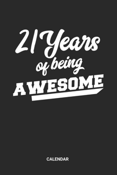 21 Years Of Being Awesome Calendar: 21 Years Old Themed Weekly and Monthly Calendar Planner (6x9 inches) ideal as a 21s Birthday Party Calendar ... who loves to have a funny accessoires gift.
