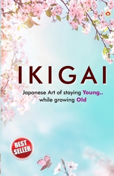 Paperback Ikigai: Japanese Art of staying Young.. While growing Old Book