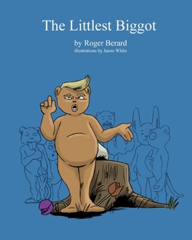 Paperback The Littlest Biggot: A Political Satire for Children and Childish Adults Book