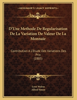 Paperback D'Une Methode De Regularisation De La Variation De Valeur De La Monnaie: Contribution A L'Etude Des Variations Des Prix (1885) [French] Book