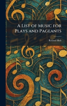 Hardcover A List of Music for Plays and Pageants Book