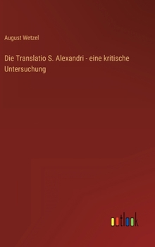 Hardcover Die Translatio S. Alexandri - eine kritische Untersuchung [German] Book