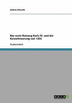 Paperback Der erste Romzug Karls IV. und die Kaiserkroenung von 1355 [German] Book