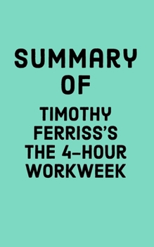 Paperback Summary of Timothy Ferris's The 4-Hour Workweek Book