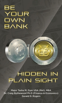 Hardcover Be Your Own Bank: Hidden in Plain Sight Book