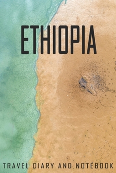 Ethiopia Travel Diary and Notebook: Travel Diary for Ethiopia. A logbook with important pre-made pages and many free sites for your travel memories. For a present, notebook or as a parting gift