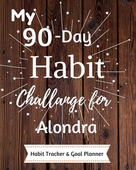 Paperback My 90-Day Habit Challenge For Alondra Habit Tracker & Goal Planner: Habbit Tracker & Goal Planner Goal Journal Gift for Alondra / Notebook / Diary / U Book