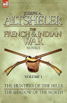 Hardcover The French & Indian War Novels: 1-The Hunters of the Hills & The Shadow of the North Book