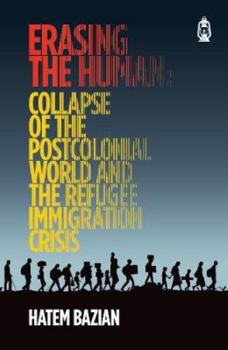 Paperback Erasing The Human: Collapse of The Postcolonial World and Refugee Immigration Crisis Book