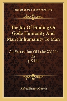 The Joy of Finding or, God's Humanity and Man's Inhumanity to Man an Exposition of Luke xv. 11-32