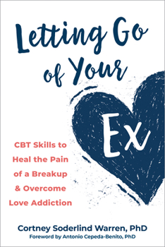 Paperback Letting Go of Your Ex: CBT Skills to Heal the Pain of a Breakup and Overcome Love Addiction Book