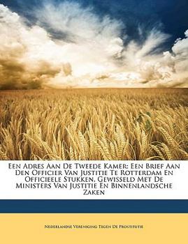 Paperback Een Adres Aan de Tweede Kamer: Een Brief Aan Den Officier Van Justitie Te Rotterdam En Officieele Stukken, Gewisseld Met de Ministers Van Justitie En [Dutch] Book