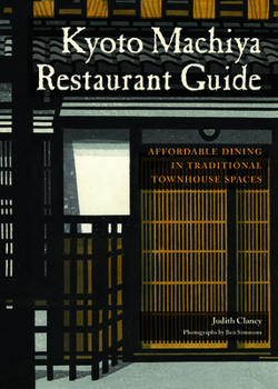 Paperback Kyoto Machiya Restaurant Guide: Affordable Dining in Traditional Townhouse Spaces Book