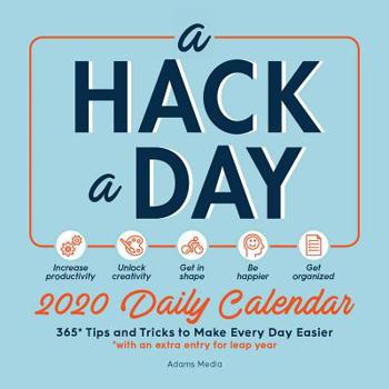 Calendar A Hack a Day 2020 Daily Calendar: 365 Tips and Tricks for a Happier, Healthier, More Productive Year Book