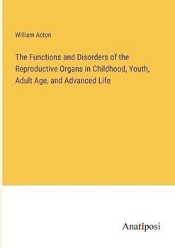 Paperback The Functions and Disorders of the Reproductive Organs in Childhood, Youth, Adult Age, and Advanced Life Book