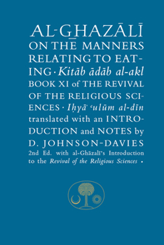 Al-Ghazali on the Manners Relating to Eating: Book XI of the Revival of the Religious Sciences - Book #11 of the Revival of the Religious Sciences