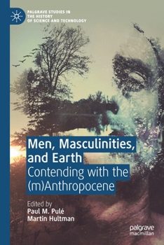 Paperback Men, Masculinities, and Earth: Contending with the (M)Anthropocene Book