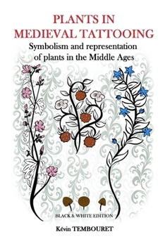 Paperback Plants in medieval tattooing - Black & White edition: Symbolism and representation of plants in the Middle Ages Book