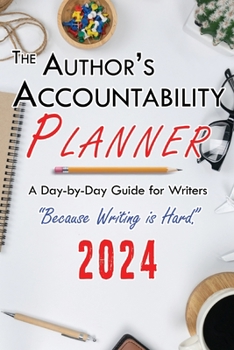 Paperback The Author's Accountability Planner 2024: A Day-to-Day Guide for Writers Book