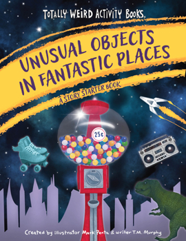 Hardcover Unusual Objects in Fantastic Places: A Story Starters Book