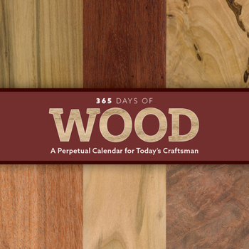 Calendar 365 Days of Wood: A Perpetual Calendar for Today's Craftsman Book