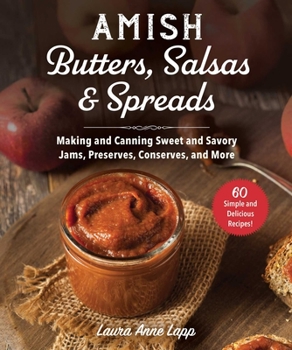 Paperback Amish Butters, Salsas & Spreads: Making and Canning Sweet and Savory Jams, Preserves, Conserves, and More Book