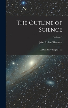 Hardcover The Outline of Science: A Plain Story Simply Told; Volume 3 Book