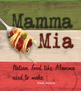 Hardcover Mamma Mia: Italian Food Like Mamma Used to Make Book