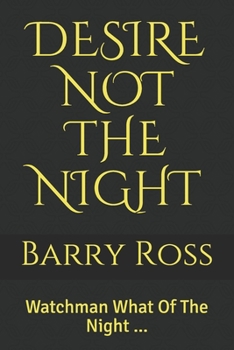 Paperback Desire Not the Night: Watchman What Of The Night ... Book