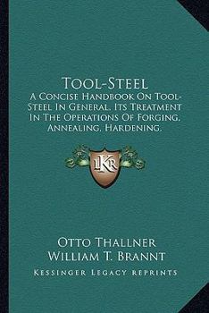 Paperback Tool-Steel: A Concise Handbook on Tool-Steel in General, Its Treatment Ia Concise Handbook on Tool-Steel in General, Its Treatment Book