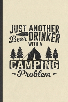 Paperback Just Another Beer Drinker with a Camping Problem: Funny Blank Lined Notebook/ Journal For Camping Hiking Lover, Camper Adventure, Inspirational Saying Book