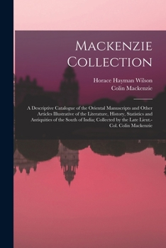 Paperback Mackenzie Collection: A Descriptive Catalogue of the Oriental Manuscripts and Other Articles Illustrative of the Literature, History, Statis Book