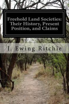 Paperback Freehold Land Societies: Their History, Present Position, and Claims Book
