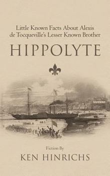 Hippolyte: Little Known Facts About Alexis de Tocqueville's Lesser Known Brother
