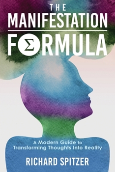Paperback The Manifestation Formula: A Modern Guide to Transforming Thoughts into Reality Book