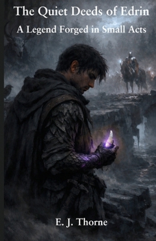 Paperback The Quiet Deeds of Edrin: A Legend Forged in Small Acts Book