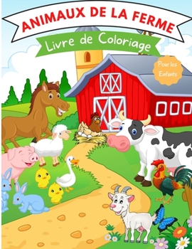 Livre de coloriage des animaux de la ferme: Pour les enfants de 4 à 8 ans - Livre de coloriage animaux de la ferme pour les tout-petits - Livres sur ... - Livres sur les an