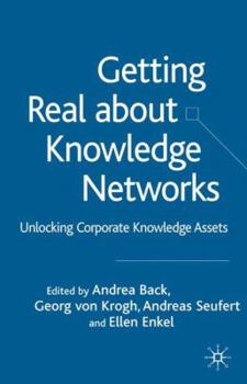 Hardcover Getting Real about Knowledge Networks: Unlocking Corporate Knowledge Assets Book