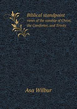 Paperback Biblical standpoint views of the sonship of Christ, the Comforter, and Trinity Book